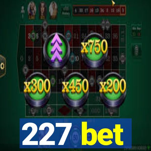 227 bet